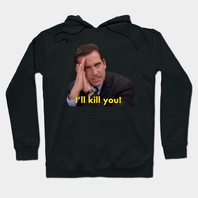 Michael Scott "I'll kill you" quote from The Office Hoodie by Paskwaleeno